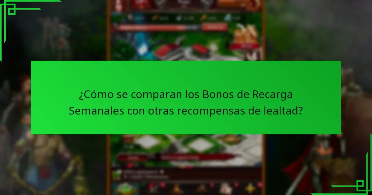 ¿Cómo se comparan los Bonos de Recarga Semanales con otras recompensas de lealtad?