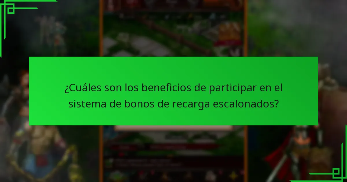¿Cuáles son los beneficios de participar en el sistema de bonos de recarga escalonados?