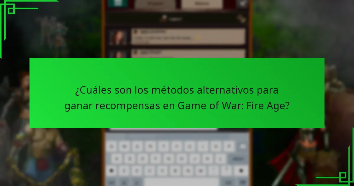 ¿Cuáles son los métodos alternativos para ganar recompensas en Game of War: Fire Age?