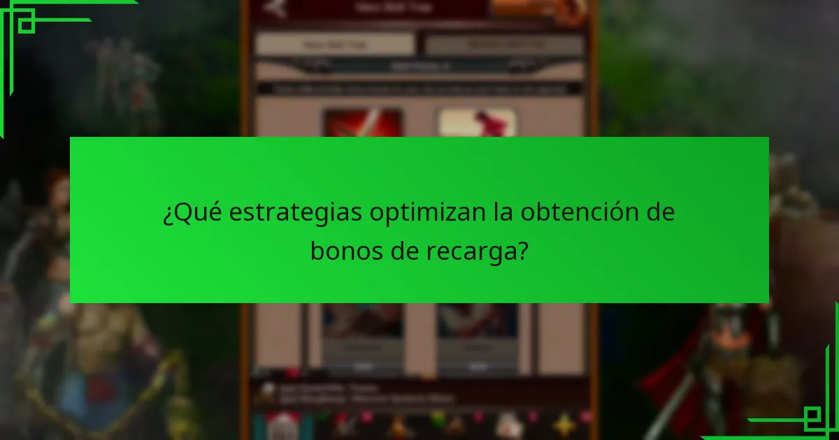 ¿Qué estrategias optimizan la obtención de bonos de recarga?