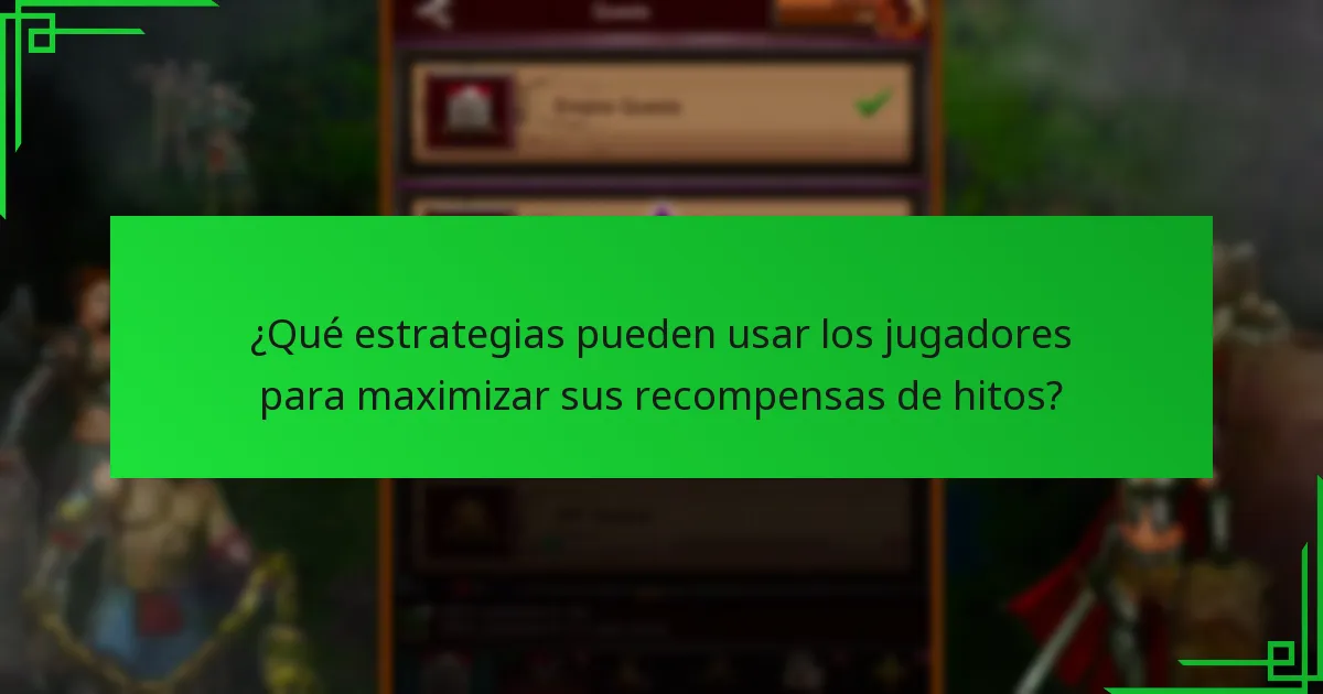 ¿Qué estrategias pueden usar los jugadores para maximizar sus recompensas de hitos?