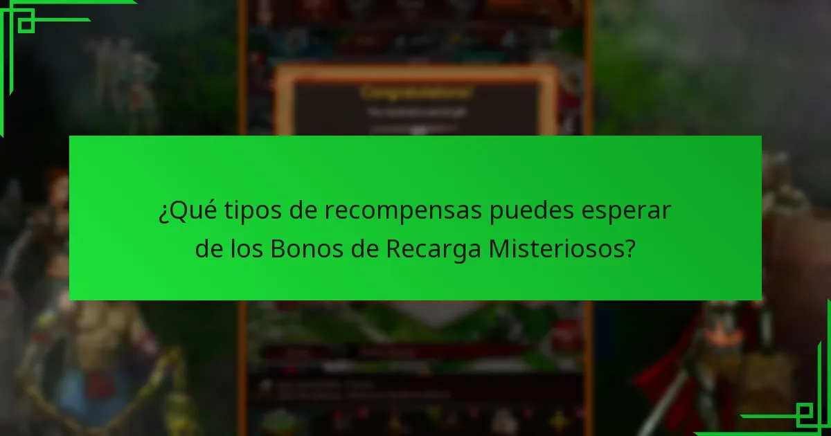 ¿Qué tipos de recompensas puedes esperar de los Bonos de Recarga Misteriosos?